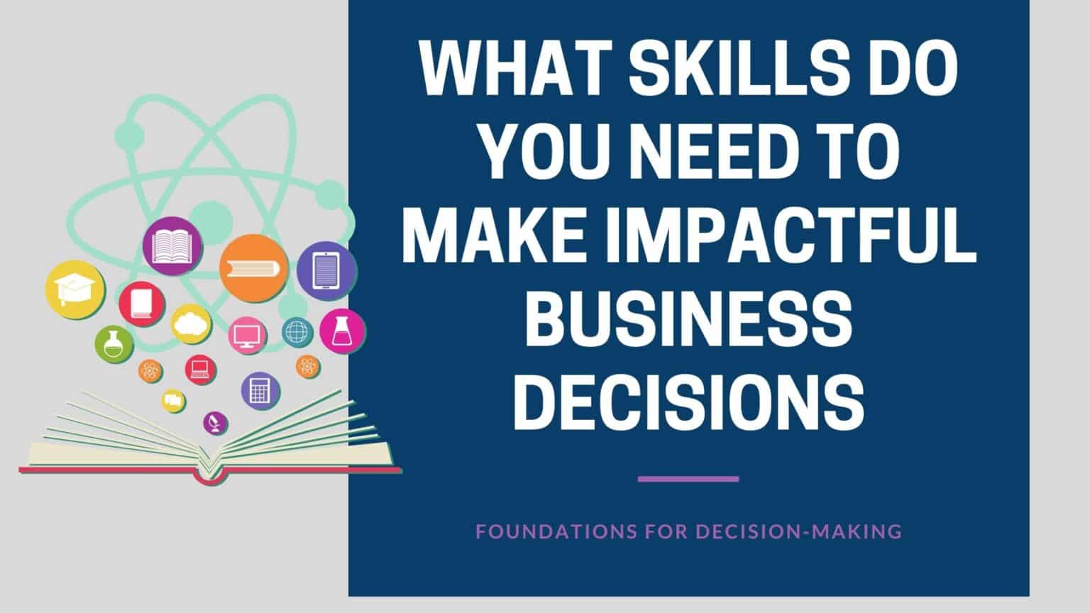 How To Make Better And More Impactful Business Decisions | Coaching ...